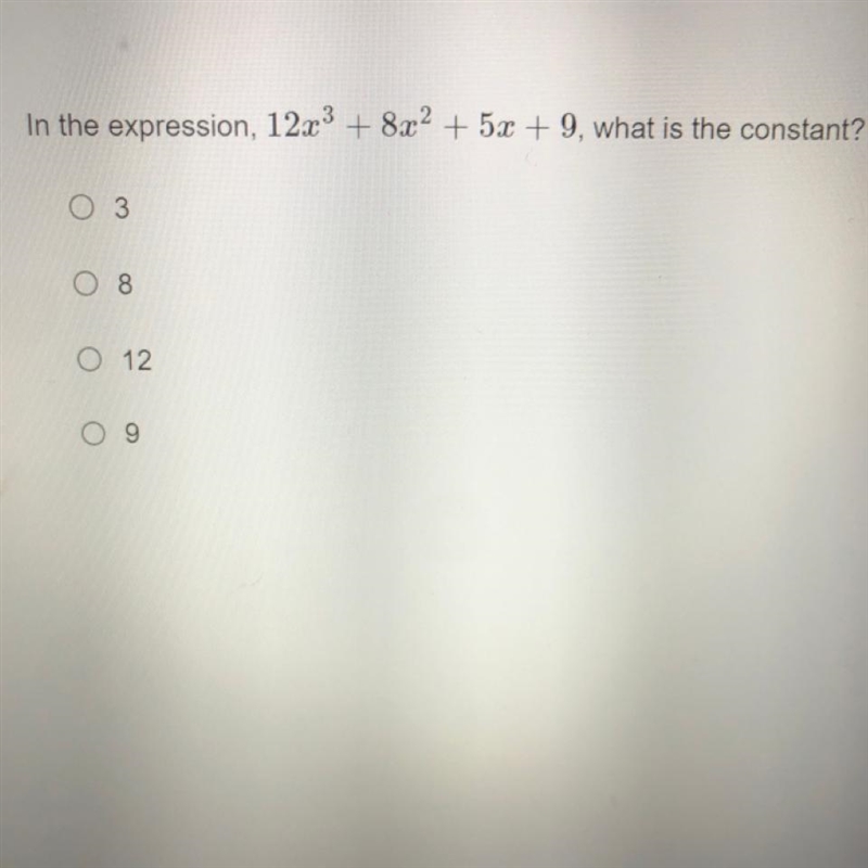 In the expression, 12x³ +8x² + 5x + 9, what is the constant? 0 3 08 O 12 09-example-1