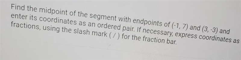 Find the midpoint of the segment with endpoints of (-1, 7) and (3, -3) andenter its-example-1