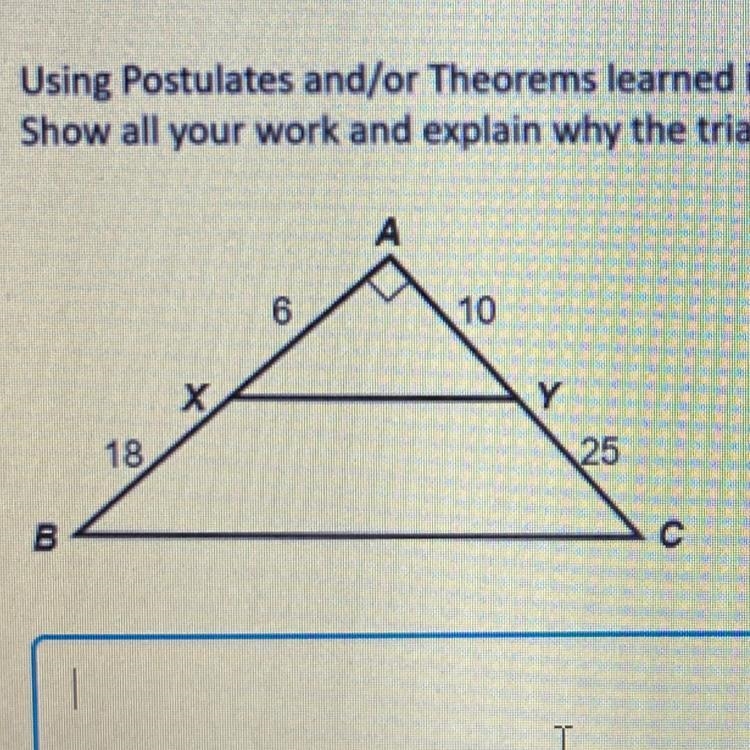 Using Postulates and/or Theorems, determine whether ABC~AXY. explain why the triangles-example-1