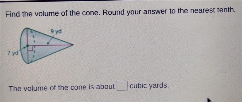 (Look at picture above) Find the volume of the cone. Round your answer to the nearest-example-1