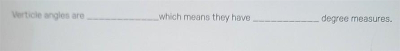 Verticle angles are--------- which means they have---------‐ degree measures.​-example-1