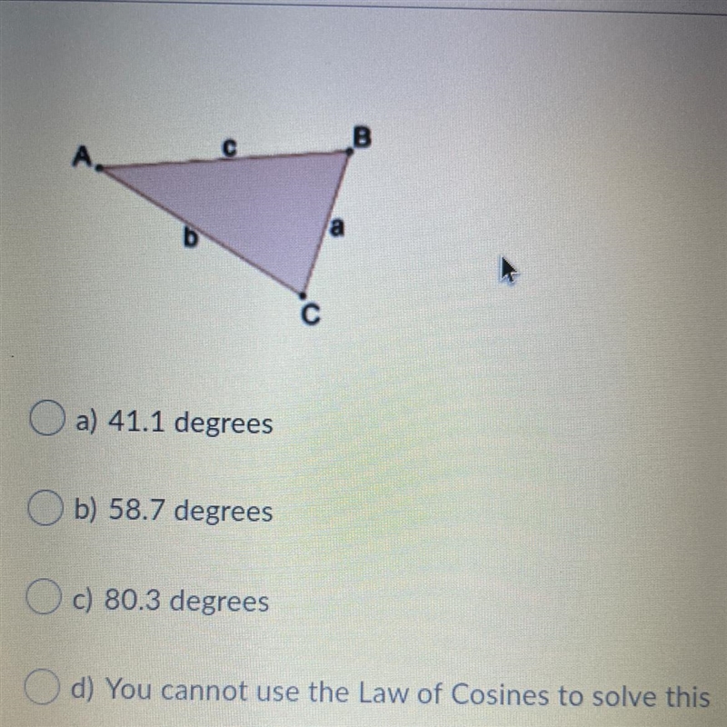 Use the figure below. Given a = 13, b = 10, and c = 15, use the Law of Cosines to-example-1