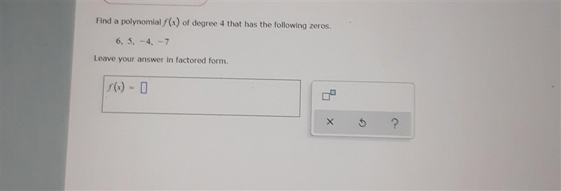 SOMEONE PLEASE I NEED HELP Find a polynomial f(x) of degree 4 that has the following-example-1