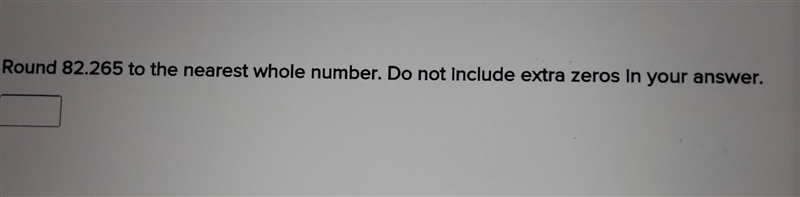 Round 82.265 to the nearest whole number. Do not include extra zeros in your answer-example-1