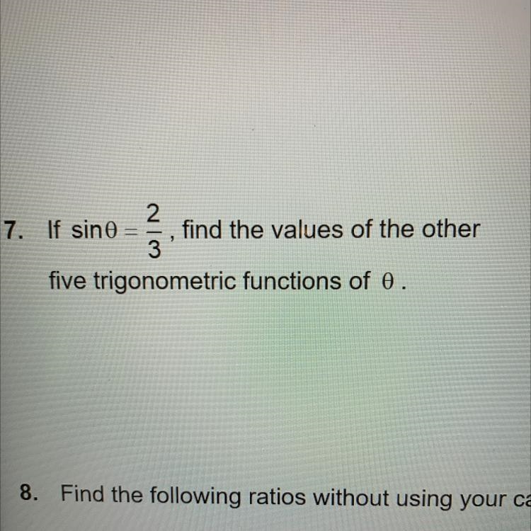 If sin0=2/3 find the values of the other five trigonometric functions of 0.-example-1