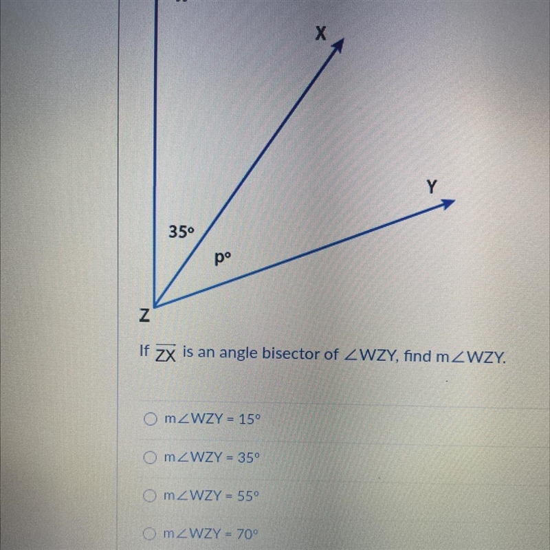 If Zx is an angle bisector of a) m b) m c) m< WZY = 55 d) m< WZY = 70-example-1