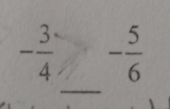 Which is greater - 3/4 or - 5/6 ​-example-1