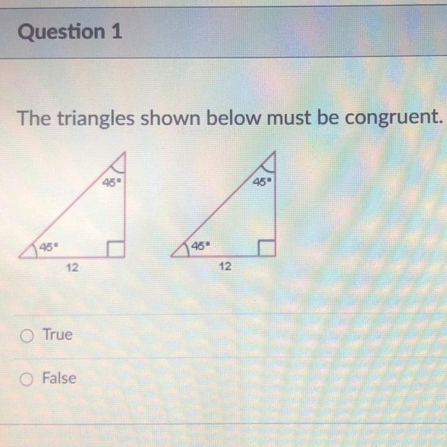 The triangles shown below must be congruent. False True-example-1