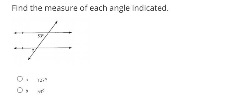 Find the measure of each angle indicated. A. 127 degrees B. 53 degrees Help!!!-example-1