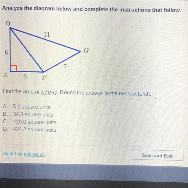 Find the area of triangle DFG. A. 5.3 square units B. 34.3 square units C. 420.0 square-example-1