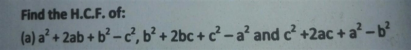 6. Find the H.C.F. of: (a) a² + 2ab + b2-c?, b? + 2bc + ? - a and c? +2ac + a-b? +​-example-1