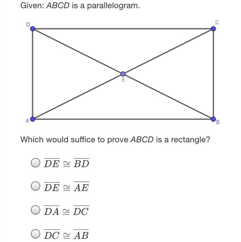 Given: ABCD is a parallelogram,ВWhich would suffice to prove ABCD is a rectangle?DE-example-1