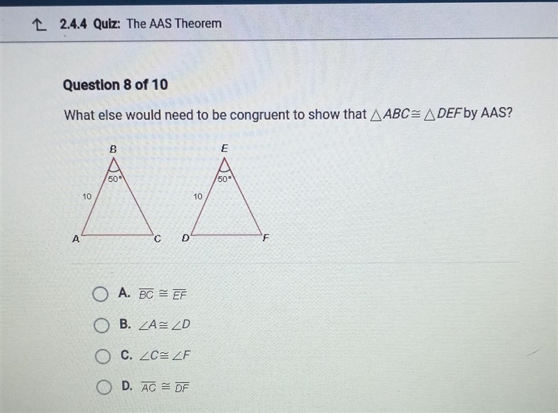 What else would need to be congruent to show that ∆ABC≅∆DEF by AAS? A. BC≊EF B. ⎳A-example-1