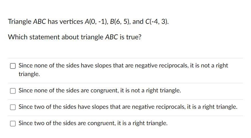 PLSS HELP ASAP!! 30 PTS Triangle ABC has vertices A(0, -1), B(6, 5), and C(-4, 3). Which-example-1