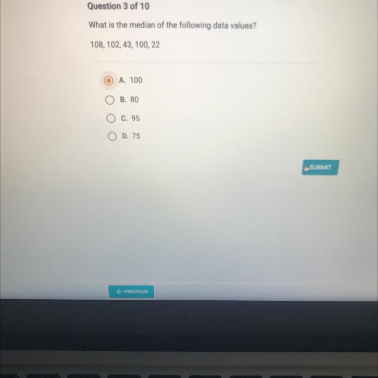 Question 3 of 10What is the median of the following data values?108, 102, 43, 100, 22O-example-1