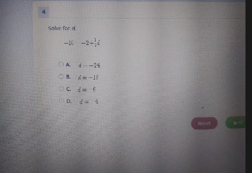 4 Solve for d. -10 = -2 + 3d O A. d=-24 O B. d=-16 O c. d = -6 OD d=-4 Reset-example-1