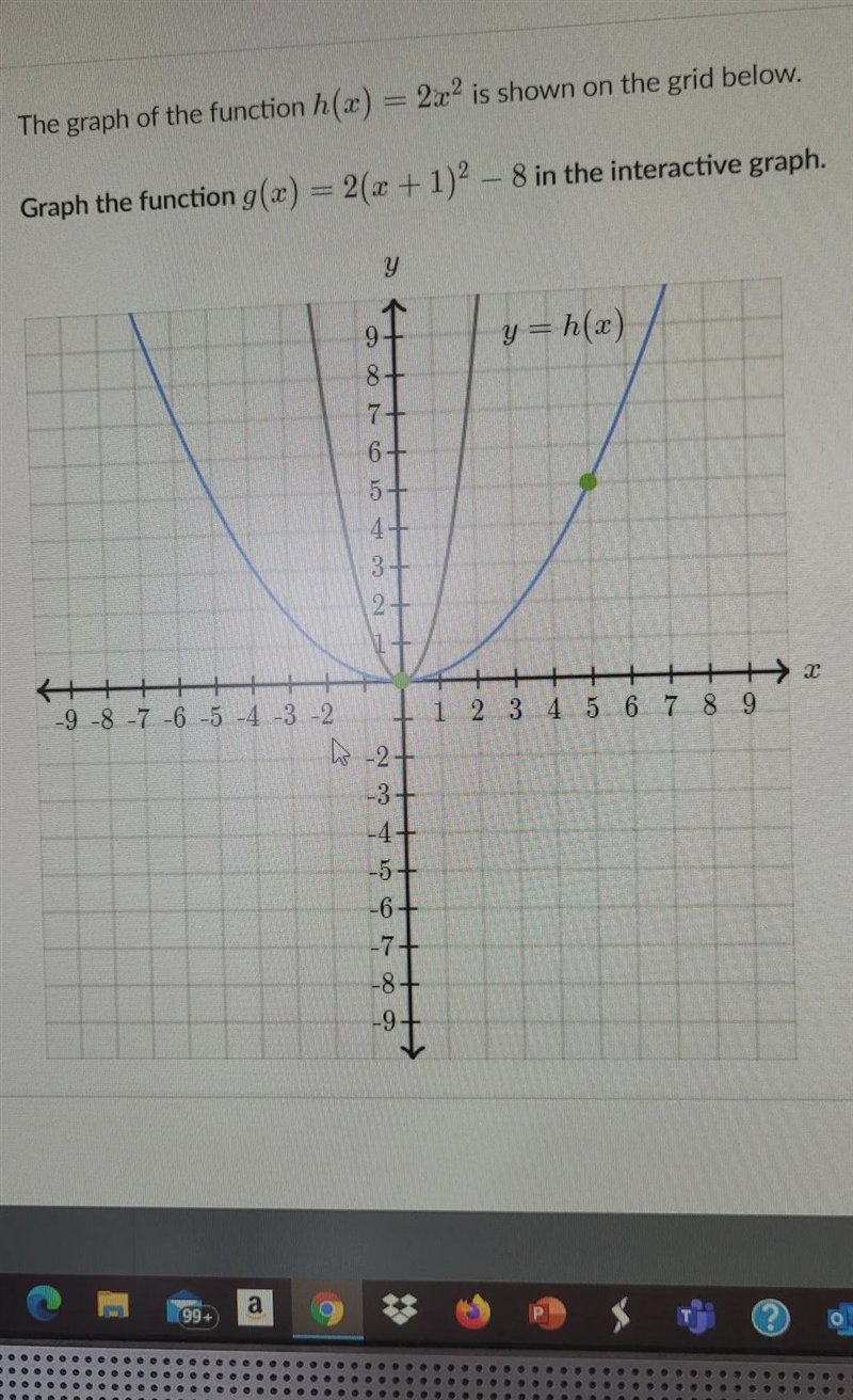 The graph of the function h(x) = 2x2 is shown on the grid below. Graph the function-example-1