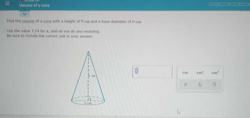 Find the volume of a cone with a height of 9 cm and a base diameter of 6 cm. Use the-example-1