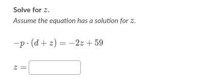 Solve for z. assume the equation has a solution for z. −p⋅(d+z)=−2z+59 Plz Help-example-1