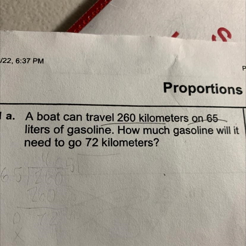 A boat can travel 260 km on 65 L of gasoline how much gasoline will I need to go 72 km-example-1