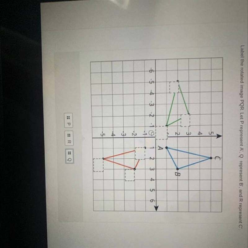 Label the rotated image PQR. Let P represent A'. Q represent B', and R represent C-example-1