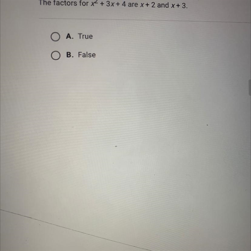 The factor for x^2+3x+4 are x+2 and x+3. (True or false)-example-1