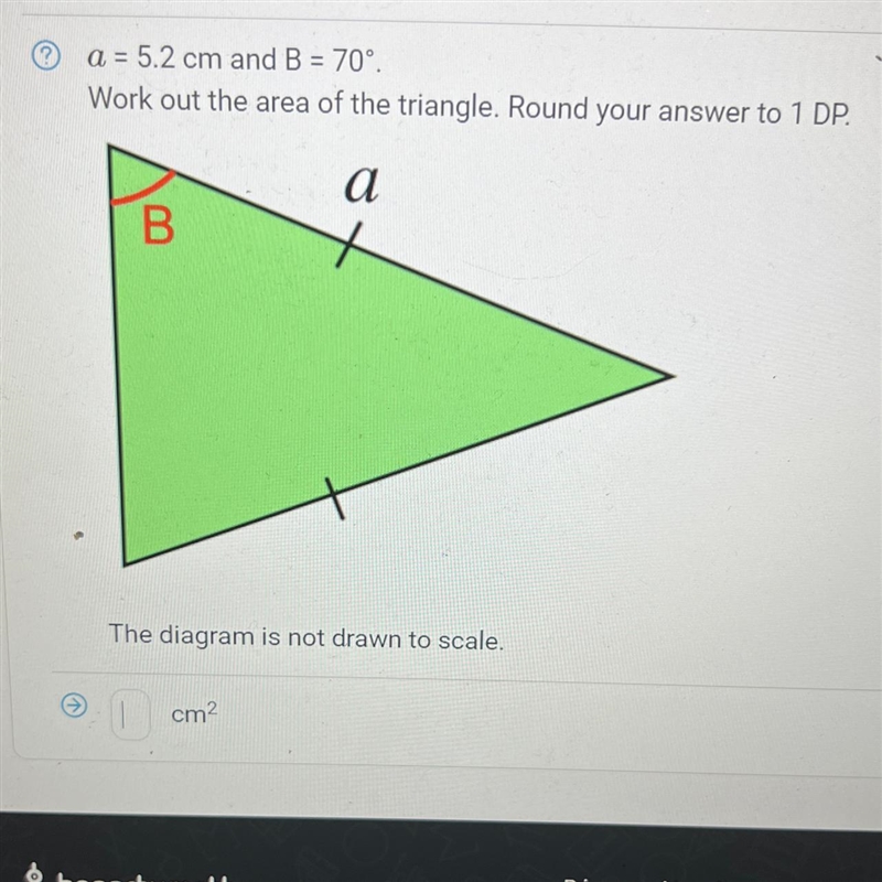 A= 5.2 B=70 Work out the area of the triangle. Round your answer to 1 DP-example-1