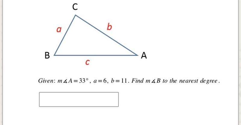 CAN SOMEONE PLEASE HELP m4A=33°, a=6, b=11. Find m&B to the nearest degree.-example-1