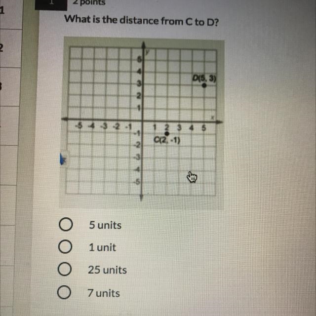 Pls help ASAP What is the distance from C to D? 5 units 1 unit 25 units 7 units-example-1