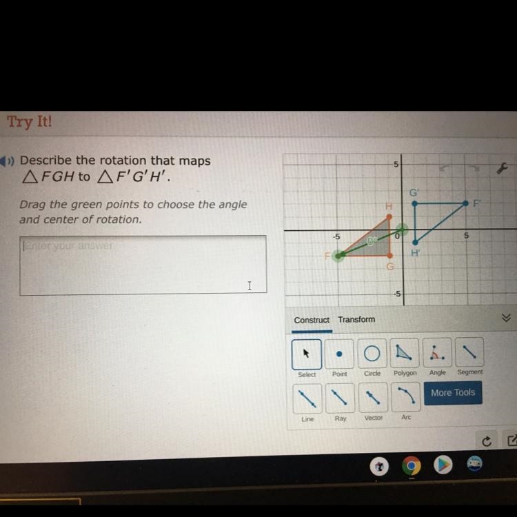 5 Describe the rotation that maps AFGH to AFG'H'. G G F Drag the green points to choose-example-1