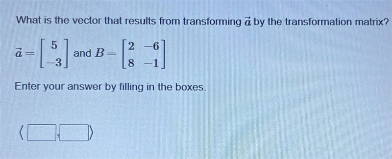 What is the vector that results from transforming å by the transformation matrix? 5 2 -6 ă and-example-1