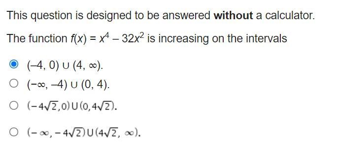 The function f(x) = x^4 – 32x^2 is increasing on the intervals... Is this answer correct-example-1