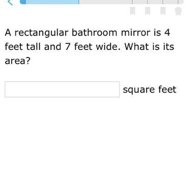 A rectangular bathroom mirror is 4 feet tall and 7 feet wide. What is its area? square-example-1