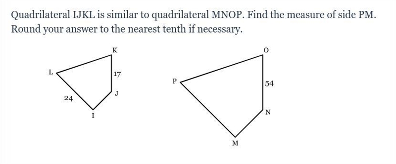 Quadrilateral IJKL is similar to quadrilateral MNOP. Find the measure of side PM. Round-example-1