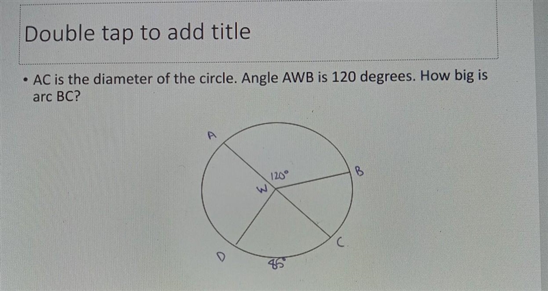 Double tap to add title • AC is the diameter of the circle. Angle AWB is 120 degrees-example-1