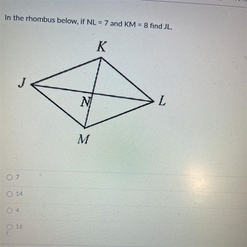 In the rhombus below, if NL = 7 and KM = 8 find JL.-example-1