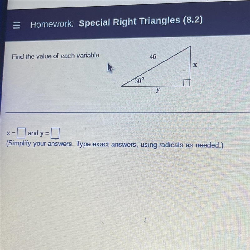 = Homework: Special Right Triangles (8.2) Find the value of each variable. 30° 46 y-example-1