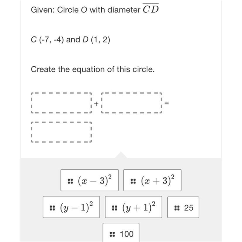 Given: Circle O with diameter CDC (-7, -1) and D (1,2)Create the equation of this-example-1