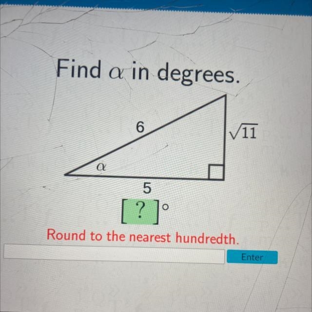 Find a in degrees. a 6 √11 5 ? ]° Round to the nearest hundredth.-example-1