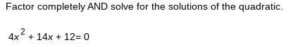 Factor completely AND solve for the solutions of the quadratic.-example-1