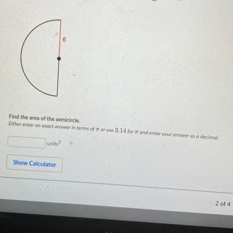 6 Find the area of the semicircle. Either enter an exact answer in terms of 7 or use-example-1