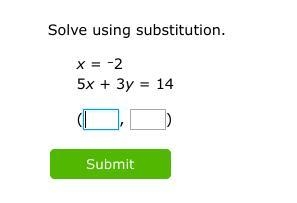 Solve using substitution. x = –2 5x + 3y = 14-example-1