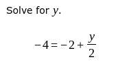 Solve for y -4=-2+y/2-example-1