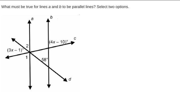 Helpp 50 points What must be true for lines a and b to be parallel lines? Select two-example-2