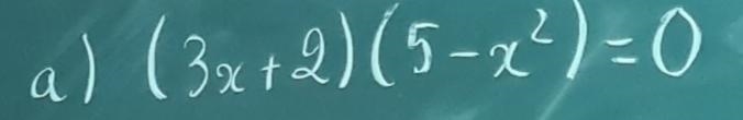 (3x+2)(5-x^2)= 0. Help meeeeeeeeeeeeeeeeeeeeeeeeeeeeeeeeeee-example-1