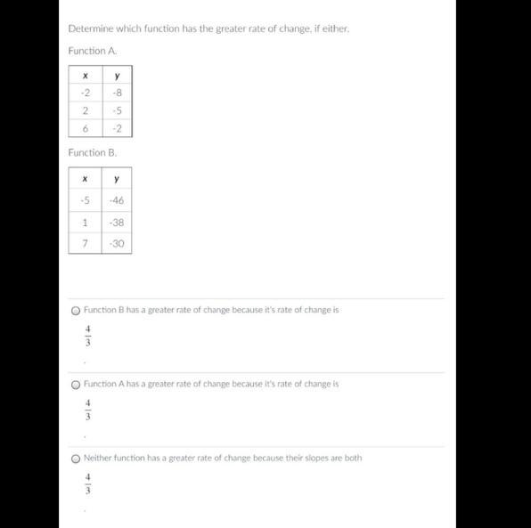 100 POINTS!!!!!! Determine which function has the greater rate of change, if either-example-1