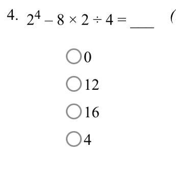 Apply the order of operations to simplify each expression 4.24-8×2÷4= A0 B12 C16 D-example-1