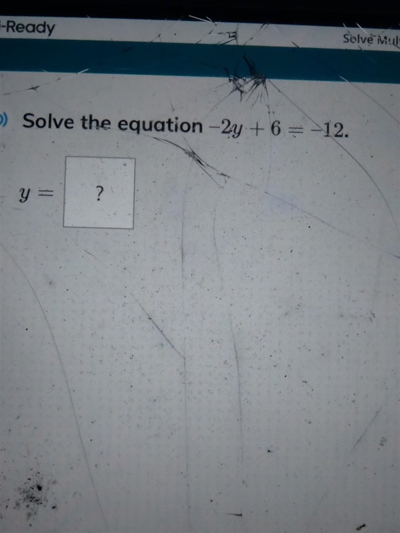 I-Ready Solve Multi-Step Equations ) Solve the equation -2y + 6 = -12. y =​-example-1