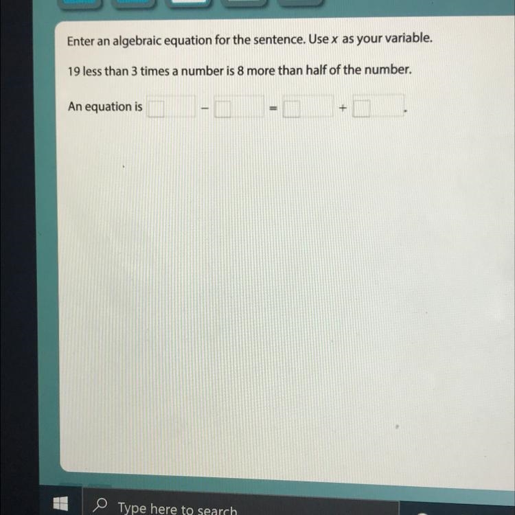 19 less than 3 times a number is 8 more than half of the number. An equation is-example-1