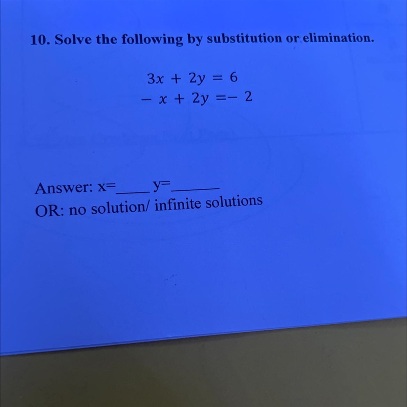 10. Solve the following by substitution or elimination. 3x + 2y = 6 - x + 2y = - 2 Answer-example-1